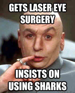 gets laser eye surgery insists on using sharks  Laser Beams