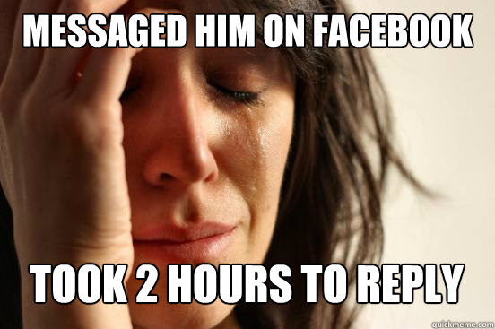 Messaged him on facebook
 took 2 hours to reply Caption 3 goes here  First World Problems