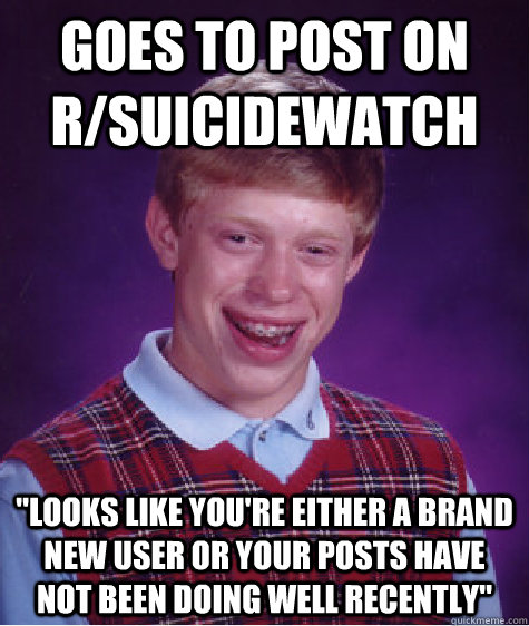 Goes to post on r/suicidewatch 