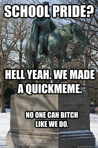 School pride? Hell yeah. We made a quickmeme. No one can bitch like we do.  Drew University Meme