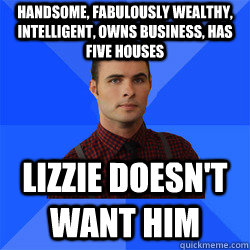 handsome, fabulously wealthy, intelligent, owns business, has five houses LIZZIE DOESN'T WANT HIM  Socially Awkward Darcy