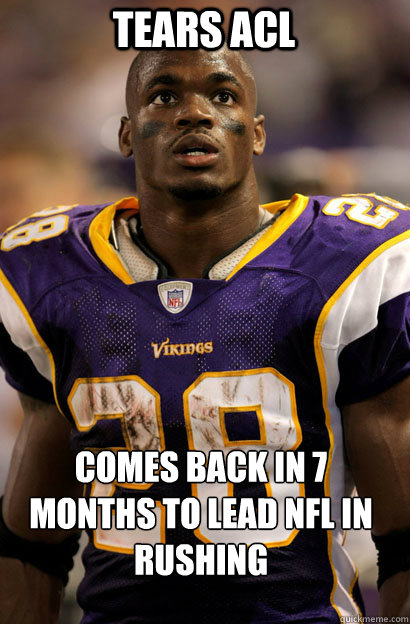 Tears acl Comes back in 7 months to lead NFL in Rushing - Tears acl Comes back in 7 months to lead NFL in Rushing  Adrian Peterson