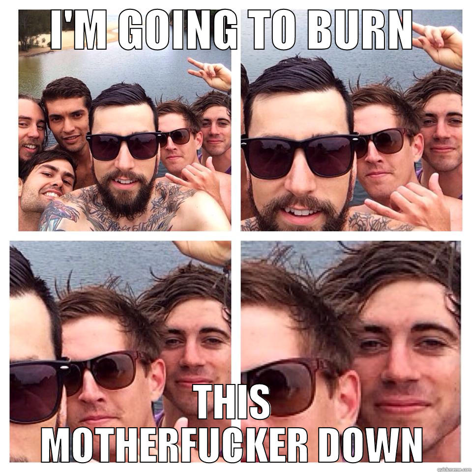 I'M GOING TO BURN THIS MOTHERFUCKER DOWN Misc