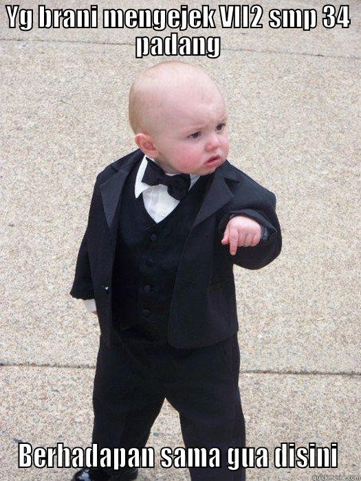 YG BRANI MENGEJEK VII2 SMP 34 PADANG BERHADAPAN SAMA GUA DISINI Baby Godfather