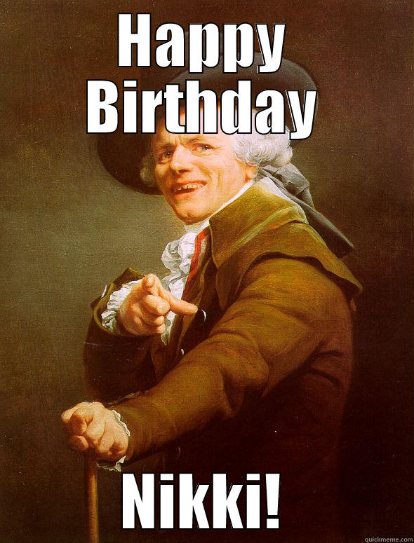 HAPPY BIRTHDAY NIKKI! Joseph Ducreux