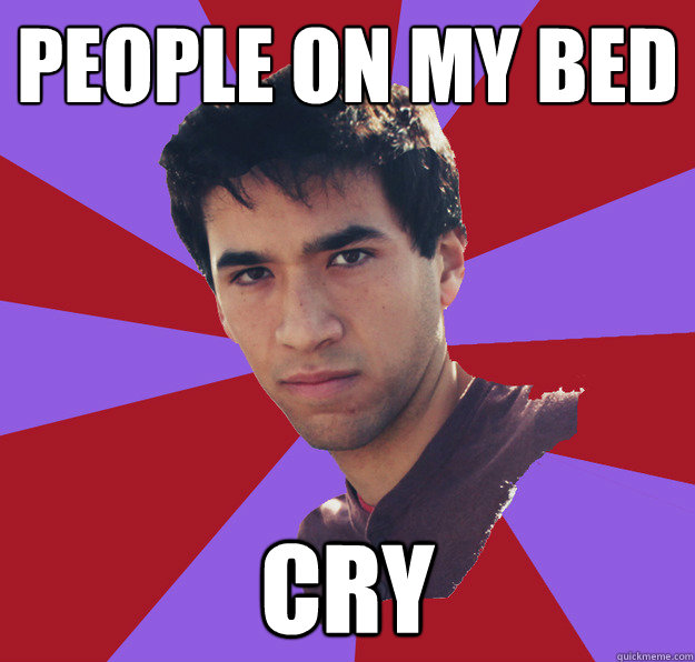 people on my bed
 cry  