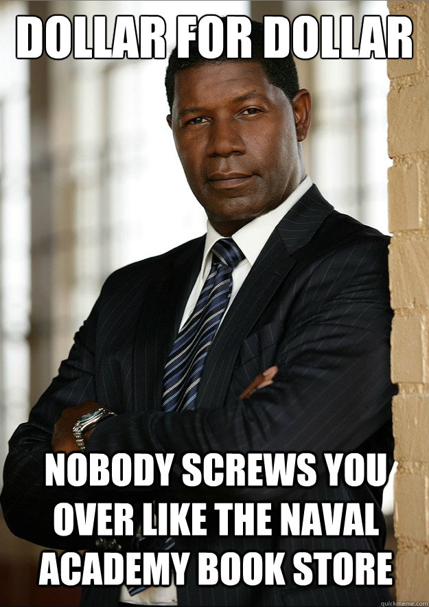 dollar for dollar Nobody screws you over like the naval academy book store  Dollar for Dollar
