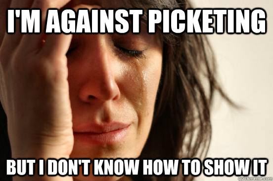 I'm against picketing but I don't know how to show it  First World Problems