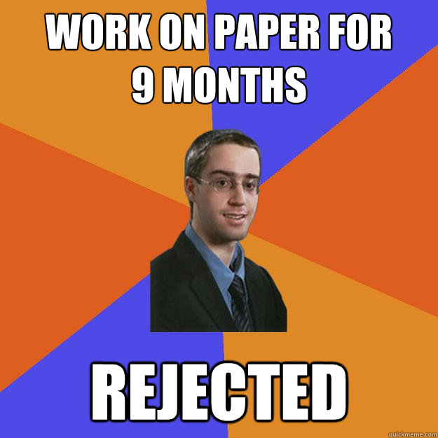 work on paper for       9 months rejected  Engineering Grad Student