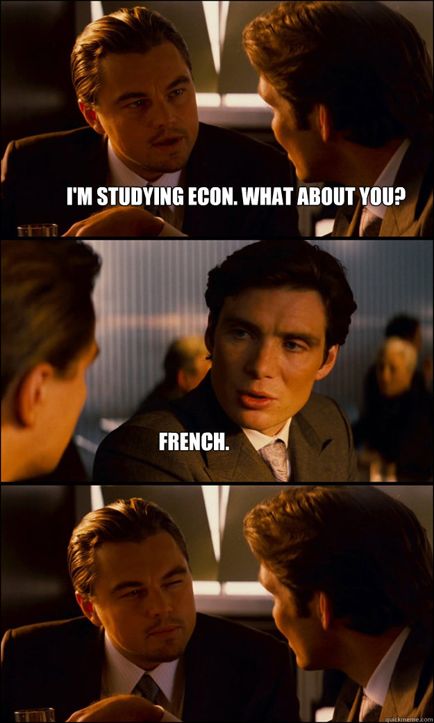 i'm studying econ. what about you? french.  Inception
