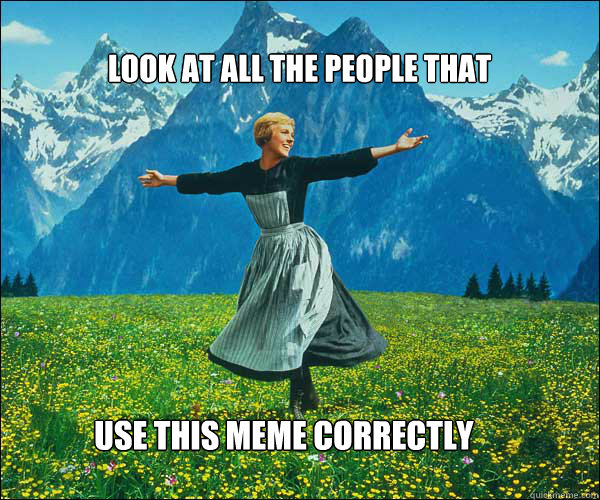 Look at all the people that use this meme correctly  soundomusic