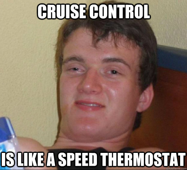 cruise control is like a speed thermostat  10guy