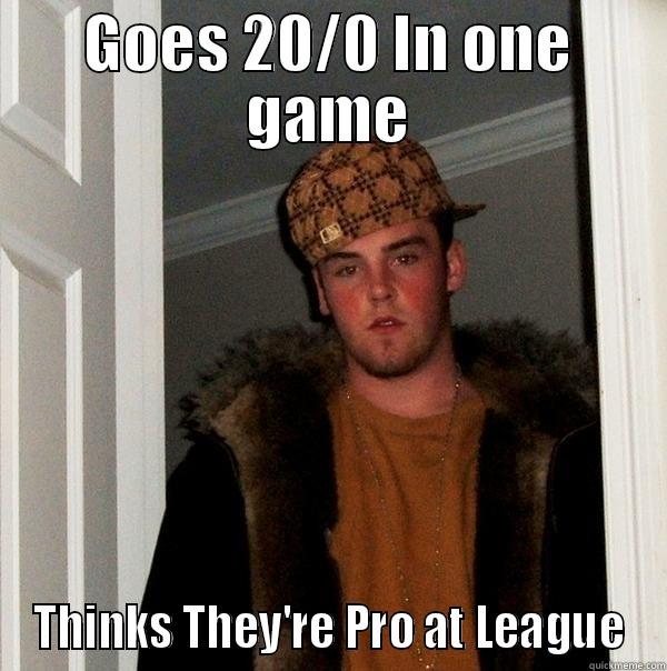 LoL Pro - GOES 20/0 IN ONE GAME THINKS THEY'RE PRO AT LEAGUE Scumbag Steve
