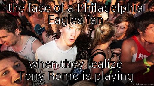 THE FACE OF A PHILADELPHIA EAGLES FAN WHEN THEY REALIZE TONY ROMO IS PLAYING Sudden Clarity Clarence