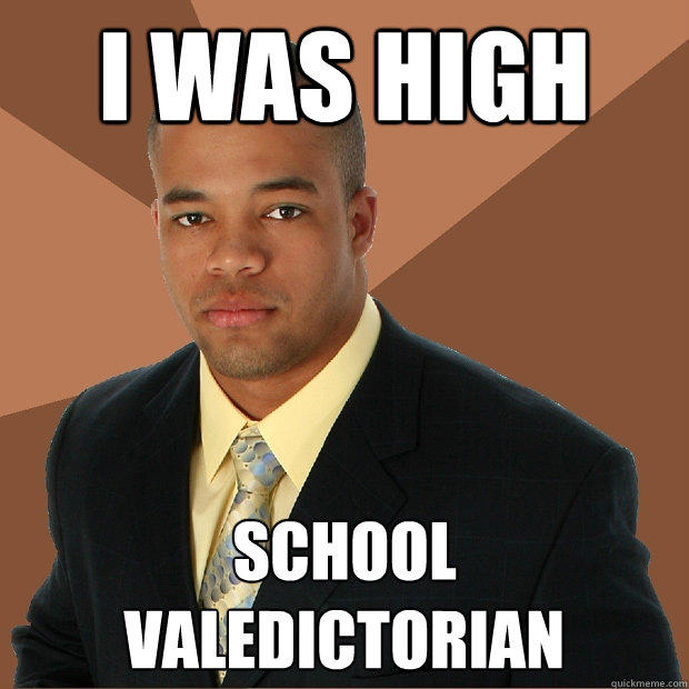 I was high school valedictorian  Successful Black Man