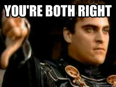 You're both right   Downvoting Roman