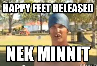 Happy feet released nek minnit nek minnit Caption 4 goes here - Happy feet released nek minnit nek minnit Caption 4 goes here  Nek Minute Guy