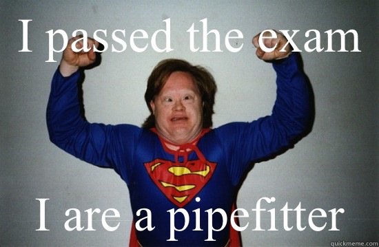 I passed the exam I are a pipefitter - I passed the exam I are a pipefitter  Down Syndrome Superman