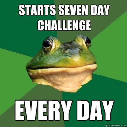 Starts Seven Day Challenge Every Day   Foul Bachelor Frog