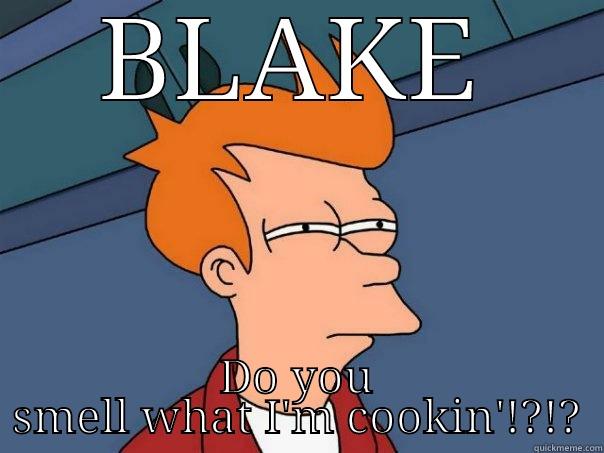 BLAKE DO YOU SMELL WHAT I'M COOKIN'!?!? Futurama Fry