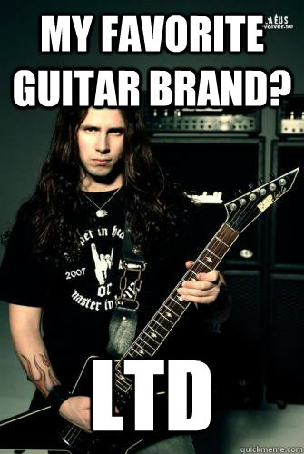 My favorite guitar brand? LTD  