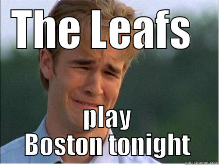 THE LEAFS  PLAY BOSTON TONIGHT 1990s Problems