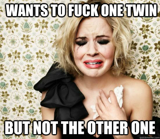 WANTS TO FUCK ONE TWIN BUT NOT THE OTHER ONE  