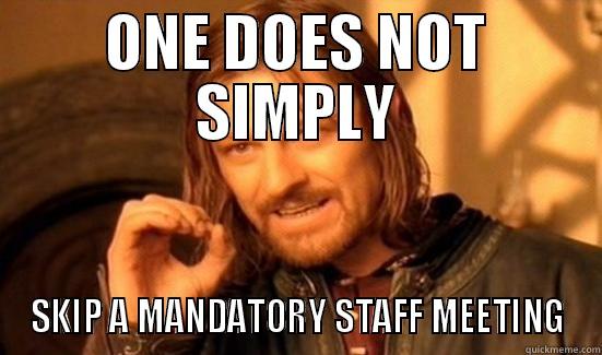 ONE DOES NOT SIMPLY SKIP A MANDATORY STAFF MEETING Boromir