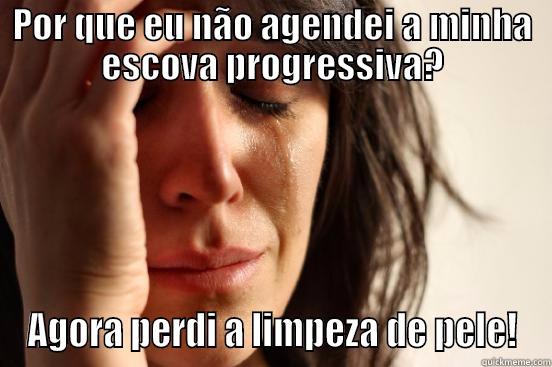POR QUE EU NÃO AGENDEI A MINHA ESCOVA PROGRESSIVA? AGORA PERDI A LIMPEZA DE PELE! First World Problems