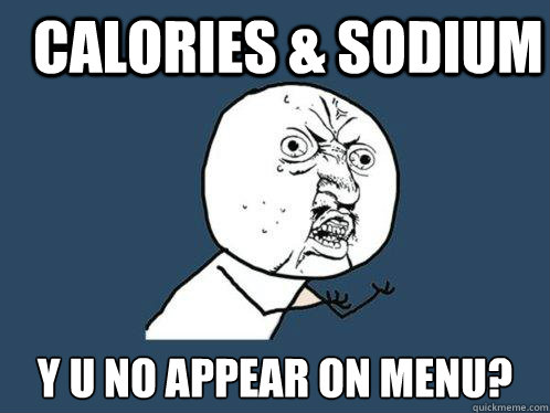Calories & sodium Y u no appear on menu?  Y U No