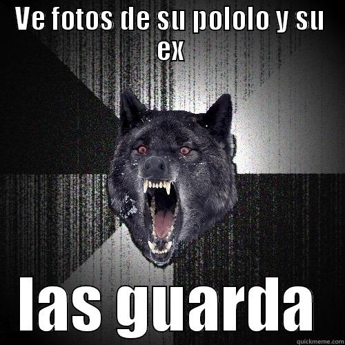 VE FOTOS DE SU POLOLO Y SU EX LAS GUARDA Insanity Wolf