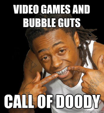 Video games and bubble guts Call of Doody - Video games and bubble guts Call of Doody  Clever Urban Male