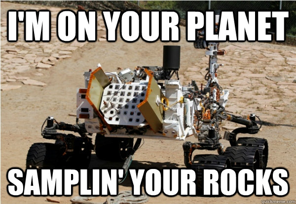 i'm on your planet samplin' your rocks - i'm on your planet samplin' your rocks  Mars Curiosity