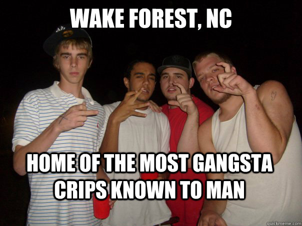 wake forest, nc home of the most gangsta crips known to man  Suburbia Hood Rats
