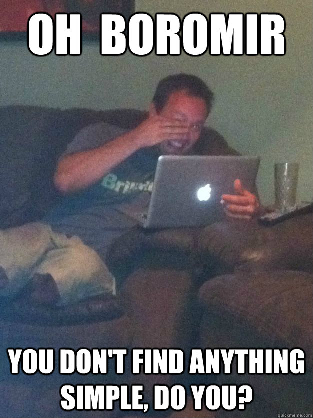 Oh  Boromir You don't find anything simple, do you?  Meme-discovering dad walking dead