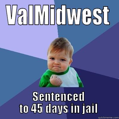 VALMIDWEST SENTENCED TO 45 DAYS IN JAIL Success Kid