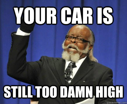 Your car is still too damn high  Too Damn High