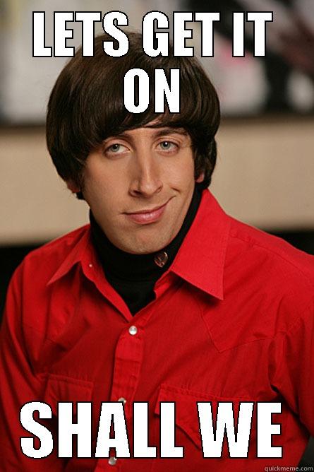 LETS GET IT ON SHALL WE Pickup Line Scientist