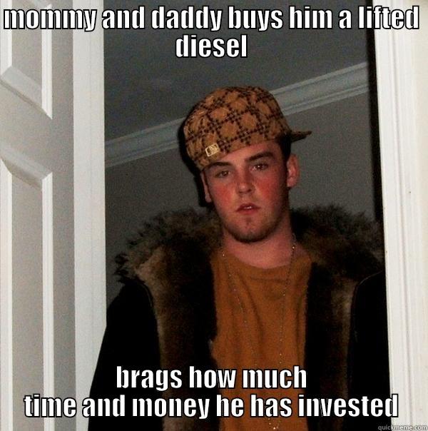 MOMMY AND DADDY BUYS HIM A LIFTED DIESEL BRAGS HOW MUCH TIME AND MONEY HE HAS INVESTED Scumbag Steve
