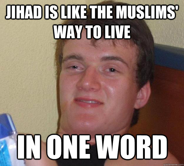 Jihad is like the muslims' way to live In one word - Jihad is like the muslims' way to live In one word  10 Guy