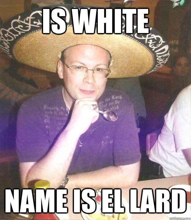Is white Name is El Lard  
