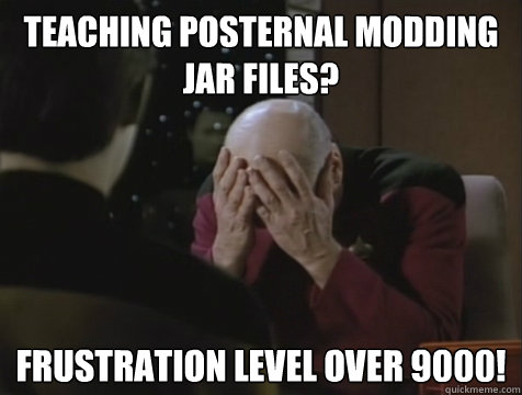 Teaching Posternal modding jar files?  Frustration level over 9000!  Picard Double Facepalm