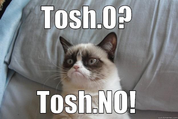 TOSH.0? TOSH.NO! Grumpy Cat