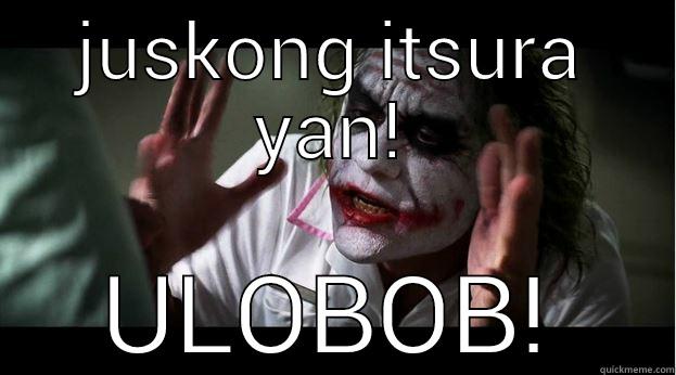 JUSKONG ITSURA YAN! ULOBOB! Joker Mind Loss