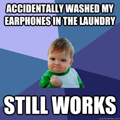 accidentally washed my earphones in the laundry Still works  Success Kid