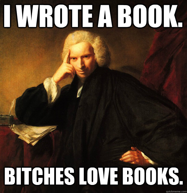 I wrote a book. Bitches love books.  Dirty Larry