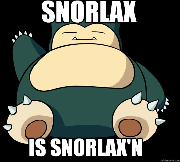 Snorlax Is Snorlax'n  