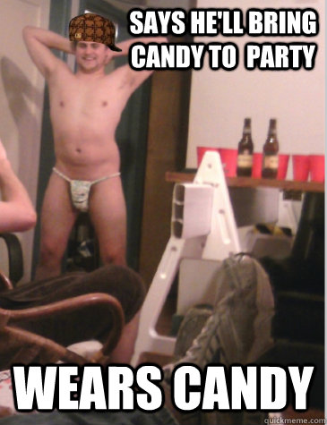 Says he'll bring candy to  party Wears candy - Says he'll bring candy to  party Wears candy  Scumbag Partyboy