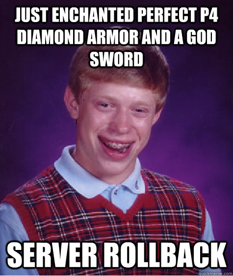 Just enchanted perfect P4 Diamond Armor and a god sword Server rollback  Bad Luck Brian