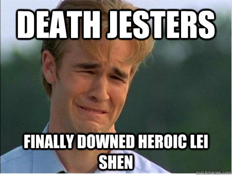 Death jesters Finally downed heroic lei shen  1990s Problems
